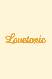 lovetoxic